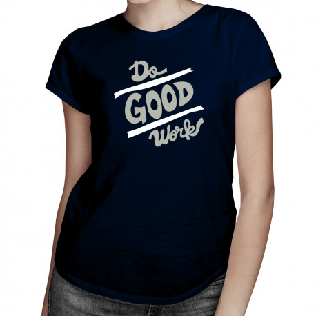 Do good works - damska koszulka z nadrukiem