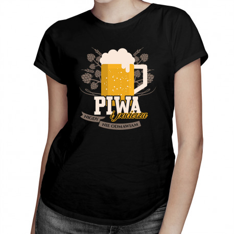 Piwa i pacierza nigdy nie odmawiam - damska koszulka z nadrukiem