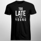 Too Late To Die Young - męska koszulka z nadrukiem