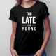Too Late To Die Young - damska koszulka z nadrukiem