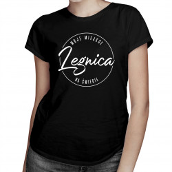 Legnica - Moje miejsce na świecie - damska koszulka z nadrukiem