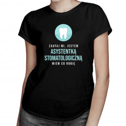 Zaufaj mi, jestem asystentką stomatologiczną - damska koszulka z nadrukiem