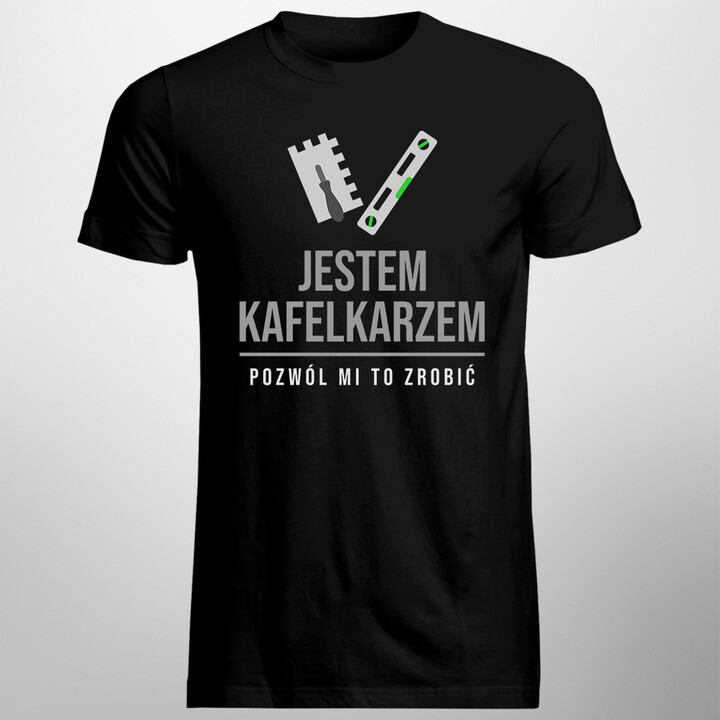 Jestem kafelkarzem, pozwól mi to zrobić - męska koszulka z nadrukiem