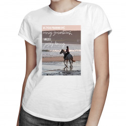 W życiu powinno być mniej zmartwień i więcej jazdy konnej - damska koszulka z nadrukiem