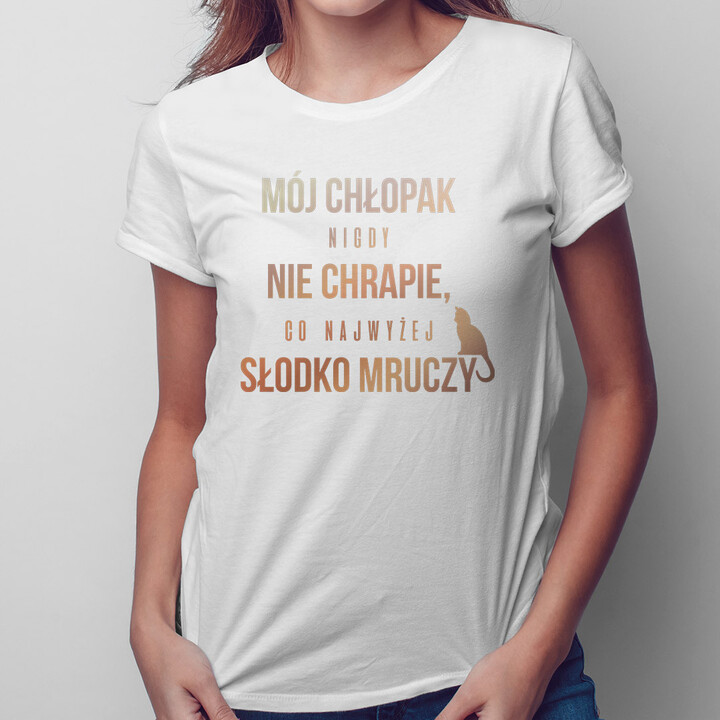 Mój chłopak nigdy nie chrapie, co najwyżej słodko mruczy - damska koszulka z nadrukiem