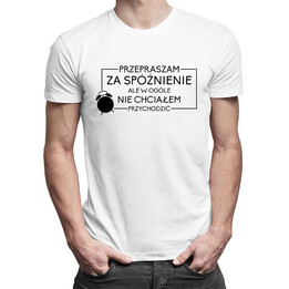 Przepraszam za spóźnienie - męska koszulka z nadrukiem