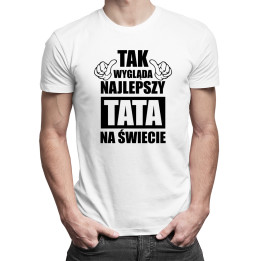 Tak wygląda najlepszy tata na świecie - męska koszulka z nadrukiem