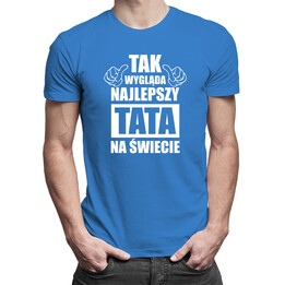 Tak wygląda najlepszy tata na świecie - męska koszulka z nadrukiem