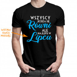 Wszyscy rodzą się równi, ale najlepsi w ... - męska koszulka z nadrukiem