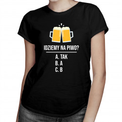 Idziemy na piwo? - damska koszulka z nadrukiem