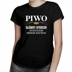 Piwo - główny sponsor dzisiejszego dobrego nastroju - damska koszulka z nadrukiem