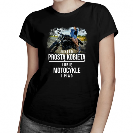 Jestem prostą kobietą - lubię motocykle i piwo - damska koszulka z nadrukiem