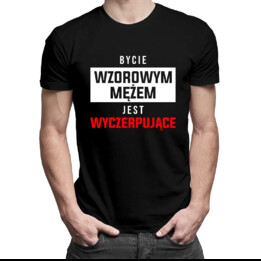 Bycie wzorowym mężem jest wyczerpujące - męska koszulka z nadrukiem