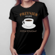 Przynieś mi kawę, potem pogadamy - damska koszulka z nadrukiem