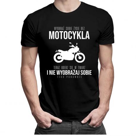 Wyobraź sobie życie bez motocykla - męska koszulka z nadrukiem