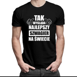 Tak wygląda najlepszy szwagier na świecie - męska koszulka z nadrukiem