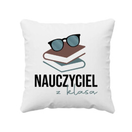 Nauczyciel z klasą - poduszka z nadrukiem