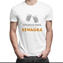 Ósmego dnia stworzono szwagra - męska koszulka z nadrukiem