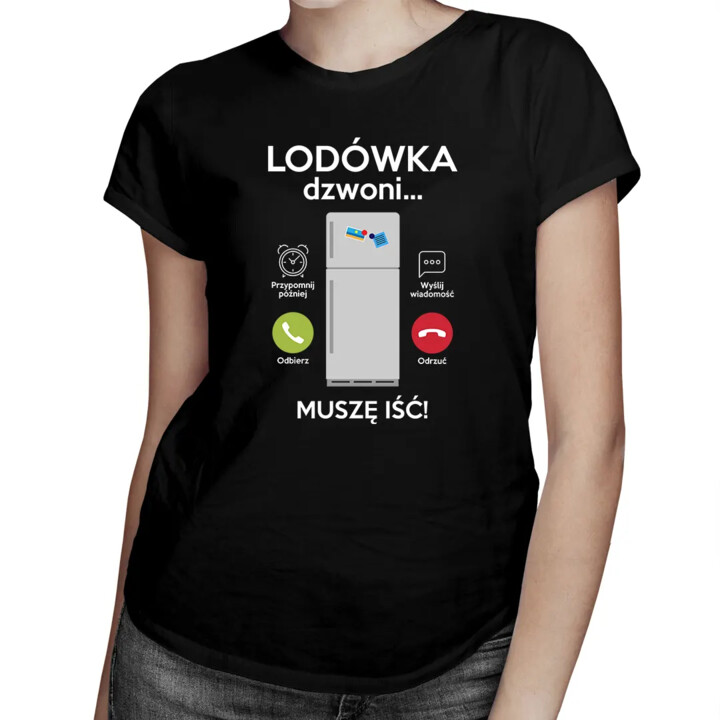 Lodówka dzwoni, muszę iść - damska koszulka z nadrukiem