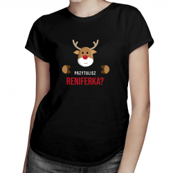 Przytulisz Reniferka - damska koszulka z nadrukiem