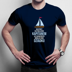 Niektórzy nazywają mnie kapitanem - dziadek - męska koszulka z nadrukiem