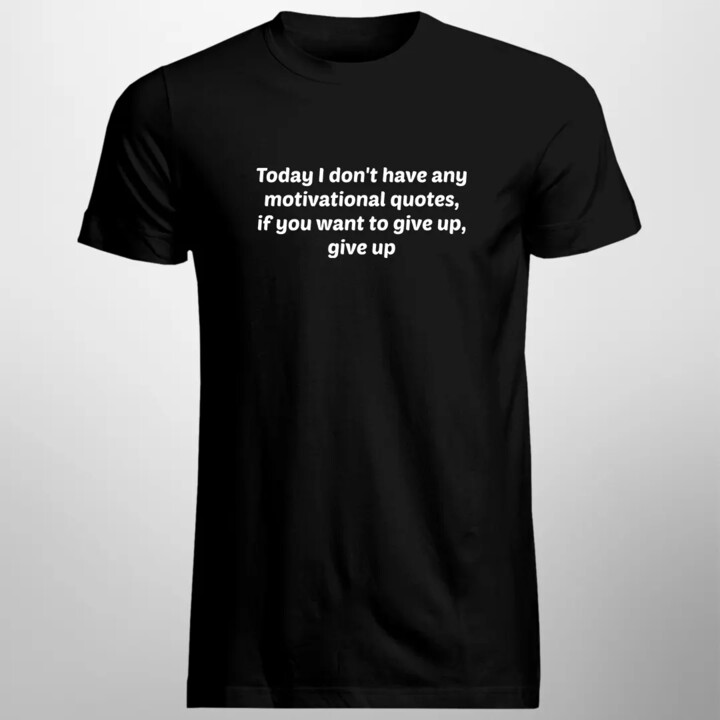 I don't have any motivational quotes - męska koszulka z nadrukiem