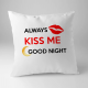 Always kiss me good night - poduszka z nadrukiem