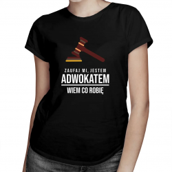 Zaufaj mi, jestem adwokatem wiem co robię - damska koszulka z nadrukiem