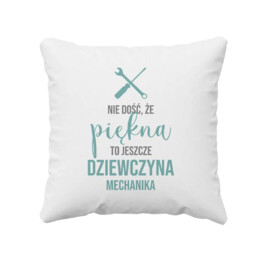 Nie dość, że piękna, to jeszcze dziewczyna mechanika - poduszka z nadrukiem
