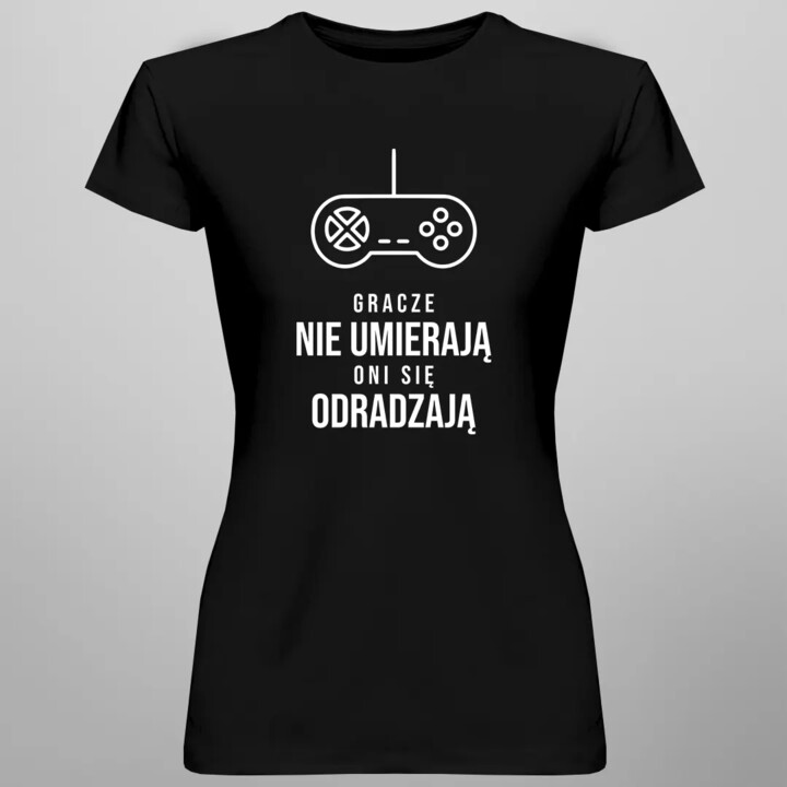 Gracze nie umierają, oni się odradzają - damska koszulka z nadrukiem