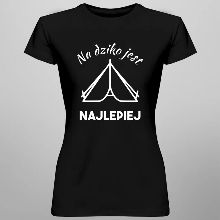 Na dziko jest najlepiej - damska koszulka z nadrukiem