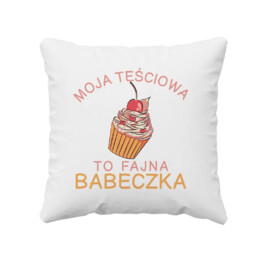 Moja teściowa to fajna babeczka - poduszka z nadrukiem
