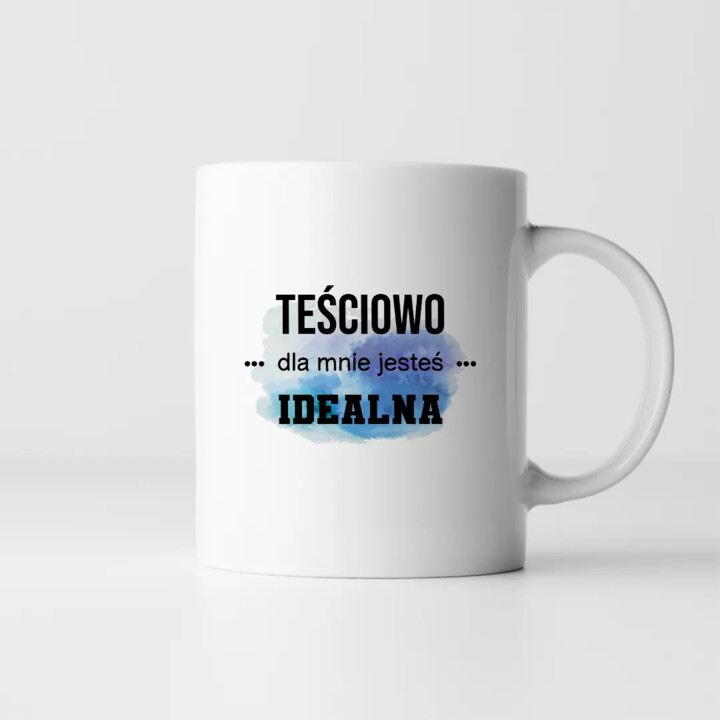 Teściowo jesteś dla mnie idealna - kubek z nadrukiem