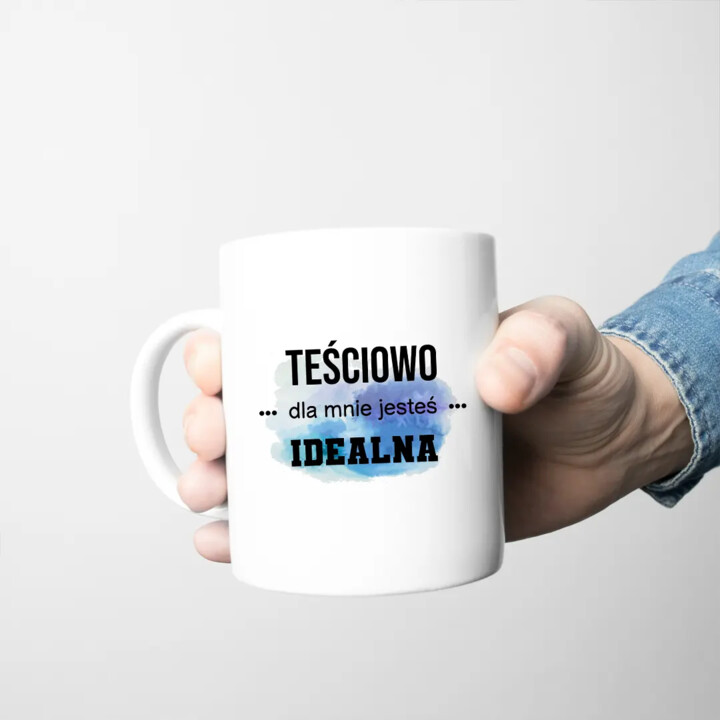 Teściowo jesteś dla mnie idealna - kubek z nadrukiem