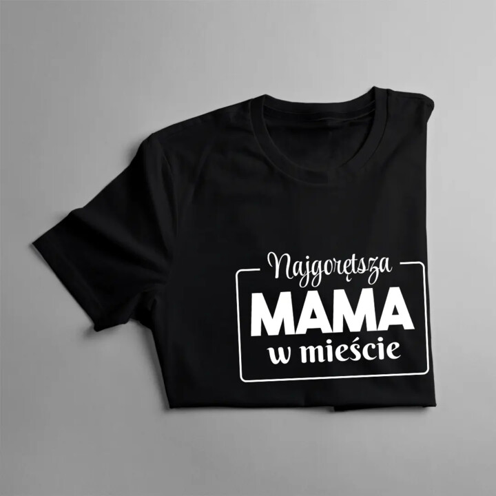 Najgorętsza mama w mieście - damska koszulka z nadrukiem