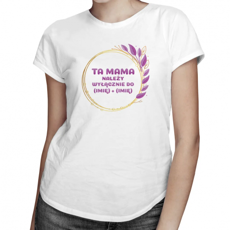 Produkt personalizowany - Ta mama należy wyłącznie do (imię) + (imię) - damska koszulka z nadrukiem
