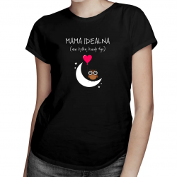 Mama idealna (nie tylko, kiedy śpi) - damska koszulka z nadrukiem