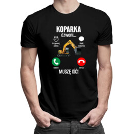 Koparka dzwoni, muszę iść - męska koszulka z nadrukiem