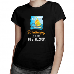 Windsurfing - to nie hobby to styl życia - damska koszulka z nadrukiem