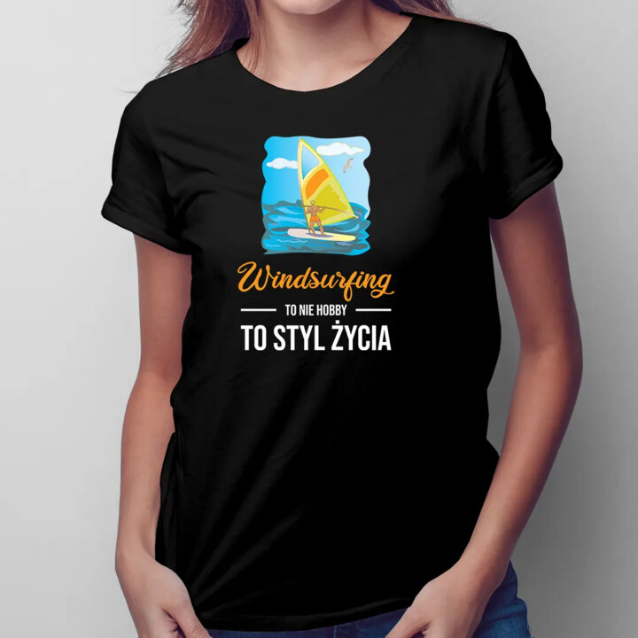 Windsurfing - to nie hobby to styl życia - damska koszulka z nadrukiem