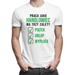 Praca jako handlowiec ma trzy zalety piątek urlop wypłata - męska koszulka z nadrukiem