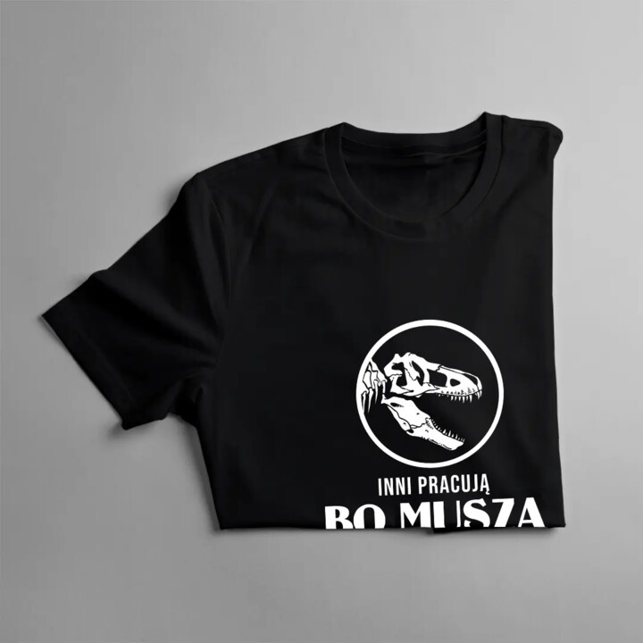 Inni pracują mo muszą, ja jestem paleontologiem bo to kocham - męska koszulka z nadrukiem