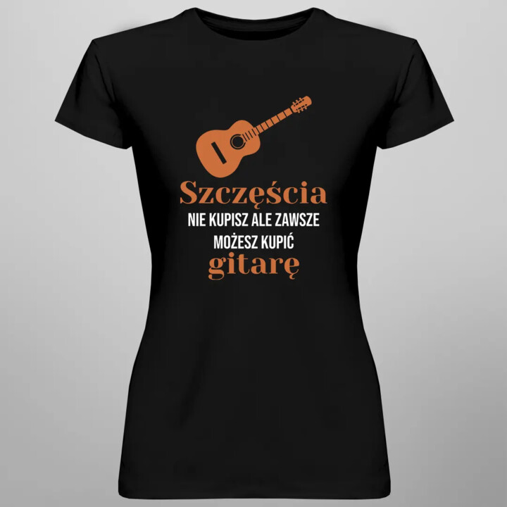 Szczęścia nie kupisz ale zawsze możesz kupić gitarę - damska koszulka z nadrukiem