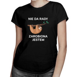 Nie da rady, zarobiona jestem - damska koszulka z nadrukiem