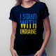 I stand with Ukraine - damska koszulka z nadrukiem