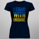 I stand with Ukraine - damska koszulka z nadrukiem