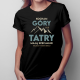 Kocham góry, ale Tatry mają specjalne miejsce w moim sercu - damska koszulka z nadrukiem