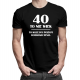 40 to nie wiek, to kolejny poziom doświadczenia - męska koszulka z nadrukiem