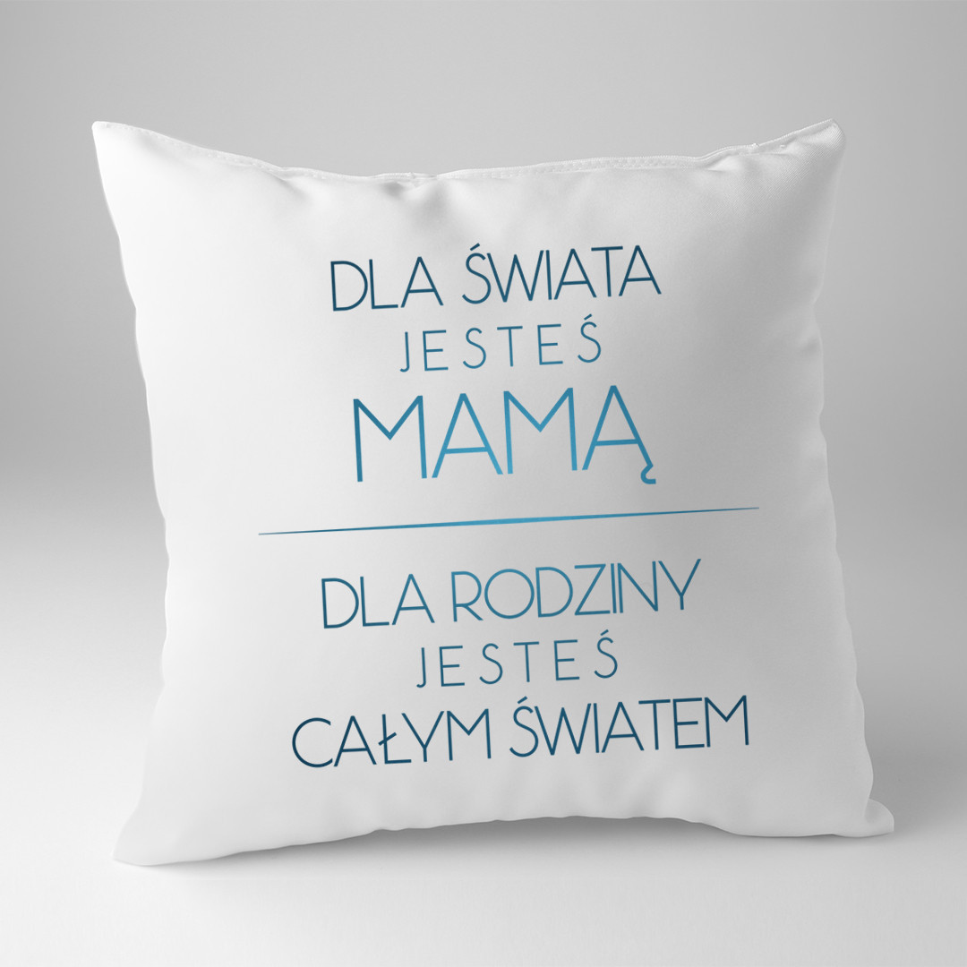 Dla świata jesteś mamą - poduszka z nadrukiem