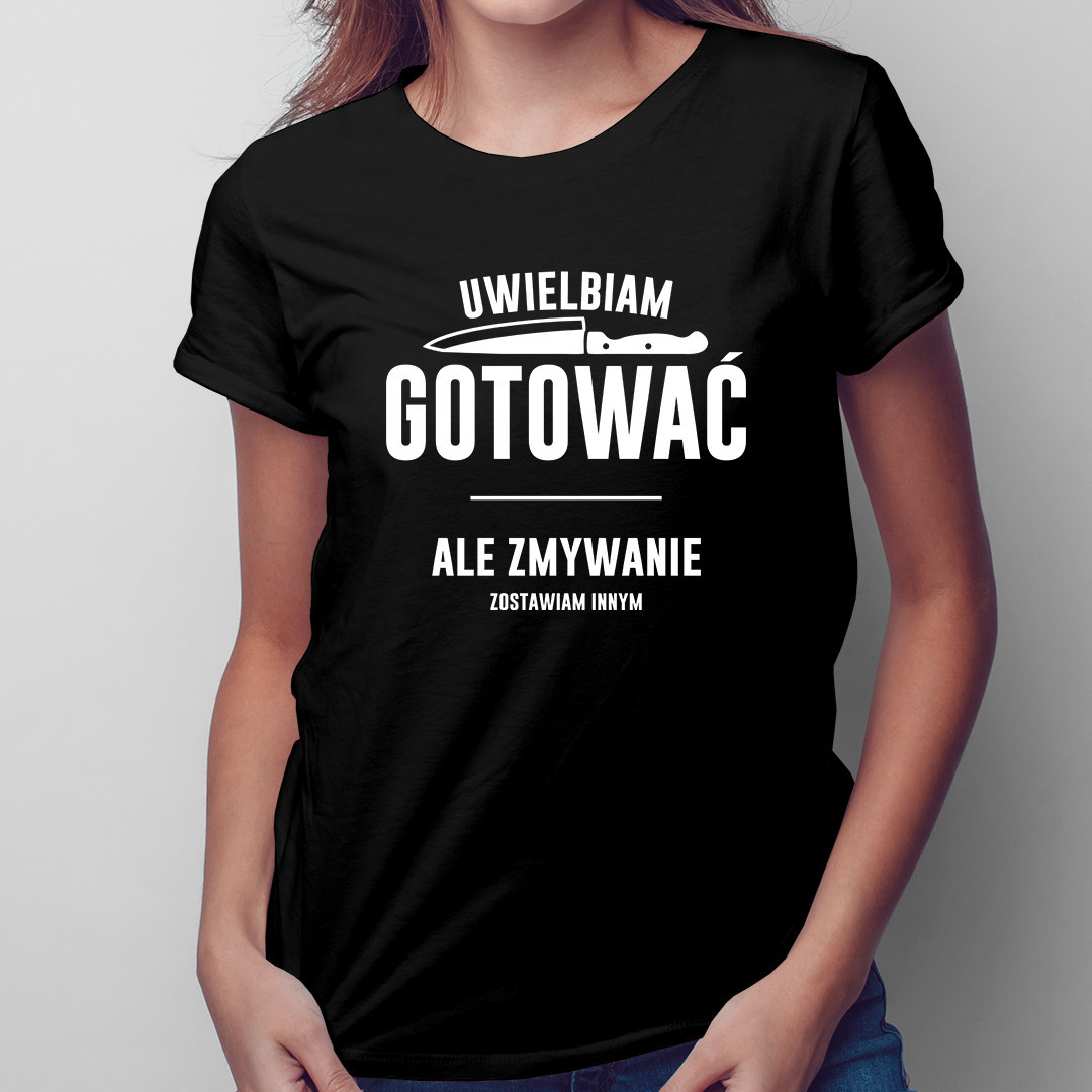 Uwielbiam gotować, ale zmywanie zostawiam innym - damska koszulka z nadrukiem